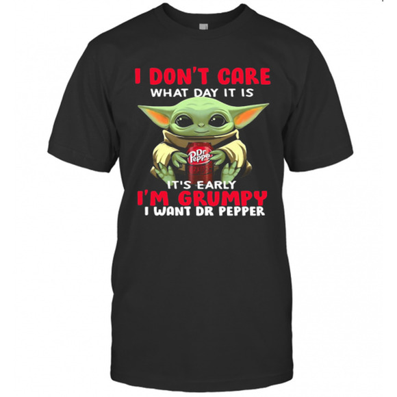 Other - Baby Yoda I Dont Care What Day It Is Its Early Im Grumpy I Want Dr T-Shirt